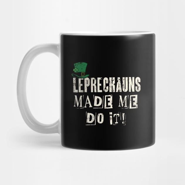 Leprechauns Made Me Do It! Funny St Patricks Day by Depot33